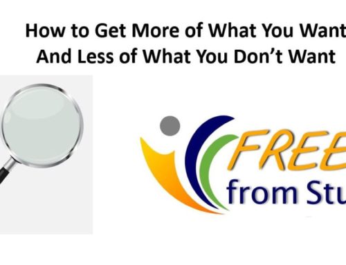 How to Get More of What You Want and Less of What You Don’t Want